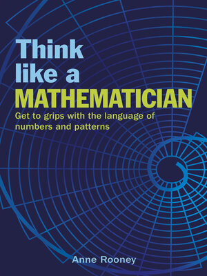cover image of Think Like a Mathematician: Get to Grips with the Language of Numbers and Patterns